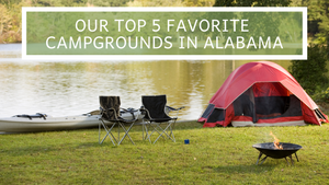 Our Top 5 Favorite Campgrounds in Alabama