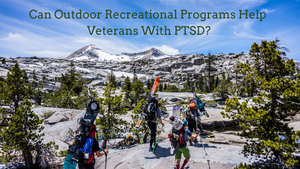 Can Outdoor Recreational Programs Help Veterans With PTSD?