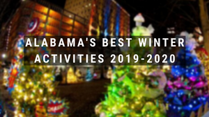 Alabama's Best Winter Activities to Check Out in 2019-2020